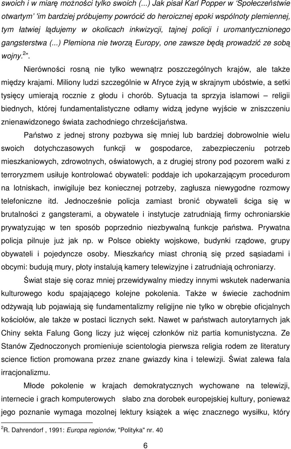 uromantycznionego gangsterstwa (...) Plemiona nie tworzą Europy, one zawsze będą prowadzić ze sobą wojny. 2. Nierówności rosną nie tylko wewnątrz poszczególnych krajów, ale także między krajami.