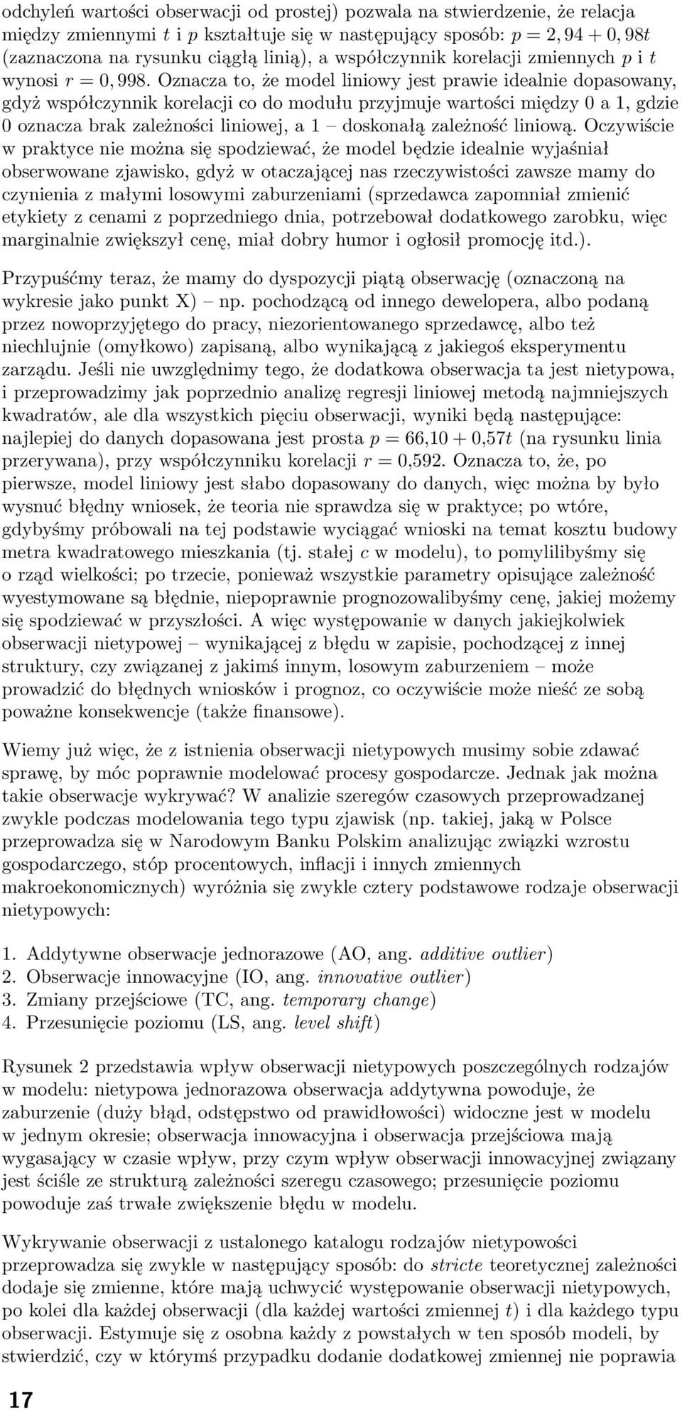 Oznacza to, że model liniowy jest prawie idealnie dopasowany, gdyż współczynnik korelacji co do modułu przyjmuje wartości między 0 a 1, gdzie 0 oznacza brak zależności liniowej, a 1 doskonałą