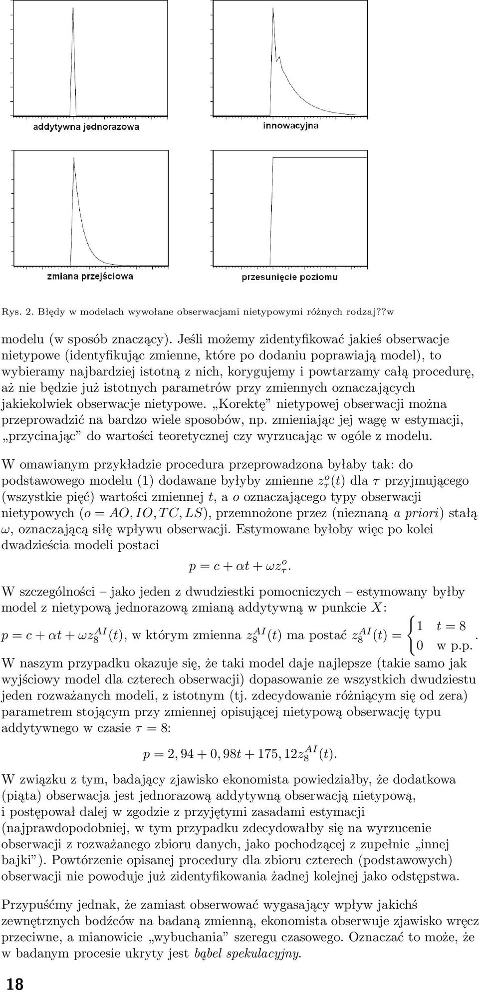 nie będzie już istotnych parametrów przy zmiennych oznaczających jakiekolwiek obserwacje nietypowe. Korektę nietypowej obserwacji można przeprowadzić na bardzo wiele sposobów, np.