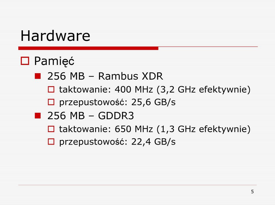 przepustowość: 25,6 GB/s 256 MB GDDR3