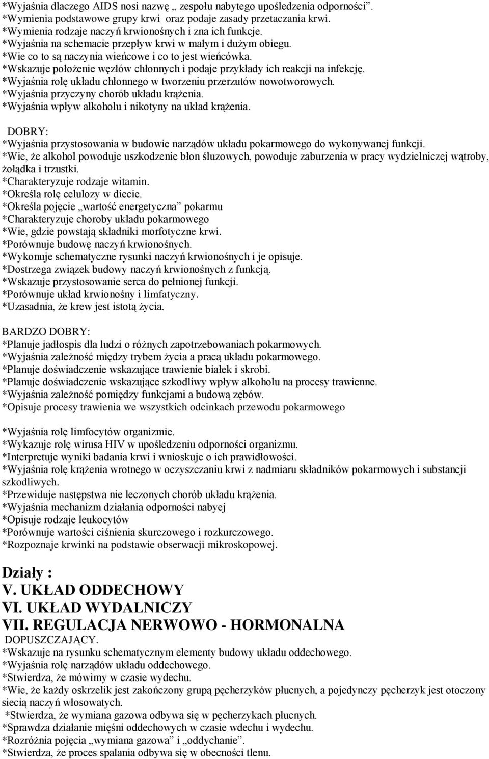 *Wskazuje położenie węzłów chłonnych i podaje przykłady ich reakcji na infekcję. *Wyjaśnia rolę układu chłonnego w tworzeniu przerzutów nowotworowych. *Wyjaśnia przyczyny chorób układu krążenia.