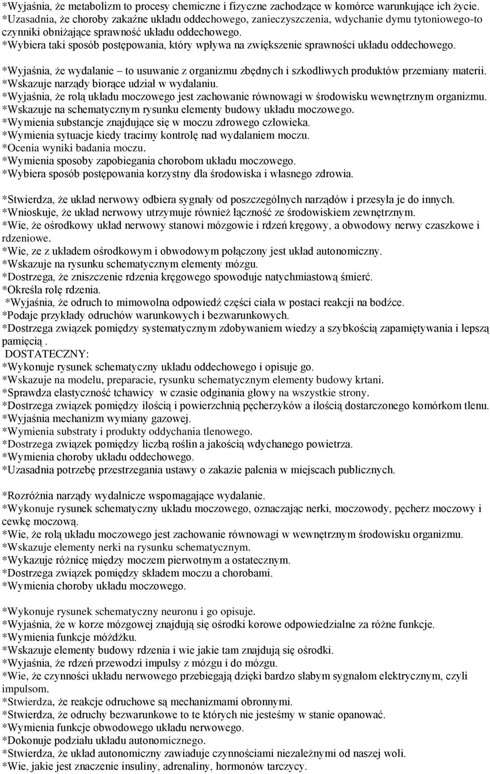 *Wybiera taki sposób postępowania, który wpływa na zwiększenie sprawności układu oddechowego. *Wyjaśnia, że wydalanie to usuwanie z organizmu zbędnych i szkodliwych produktów przemiany materii.