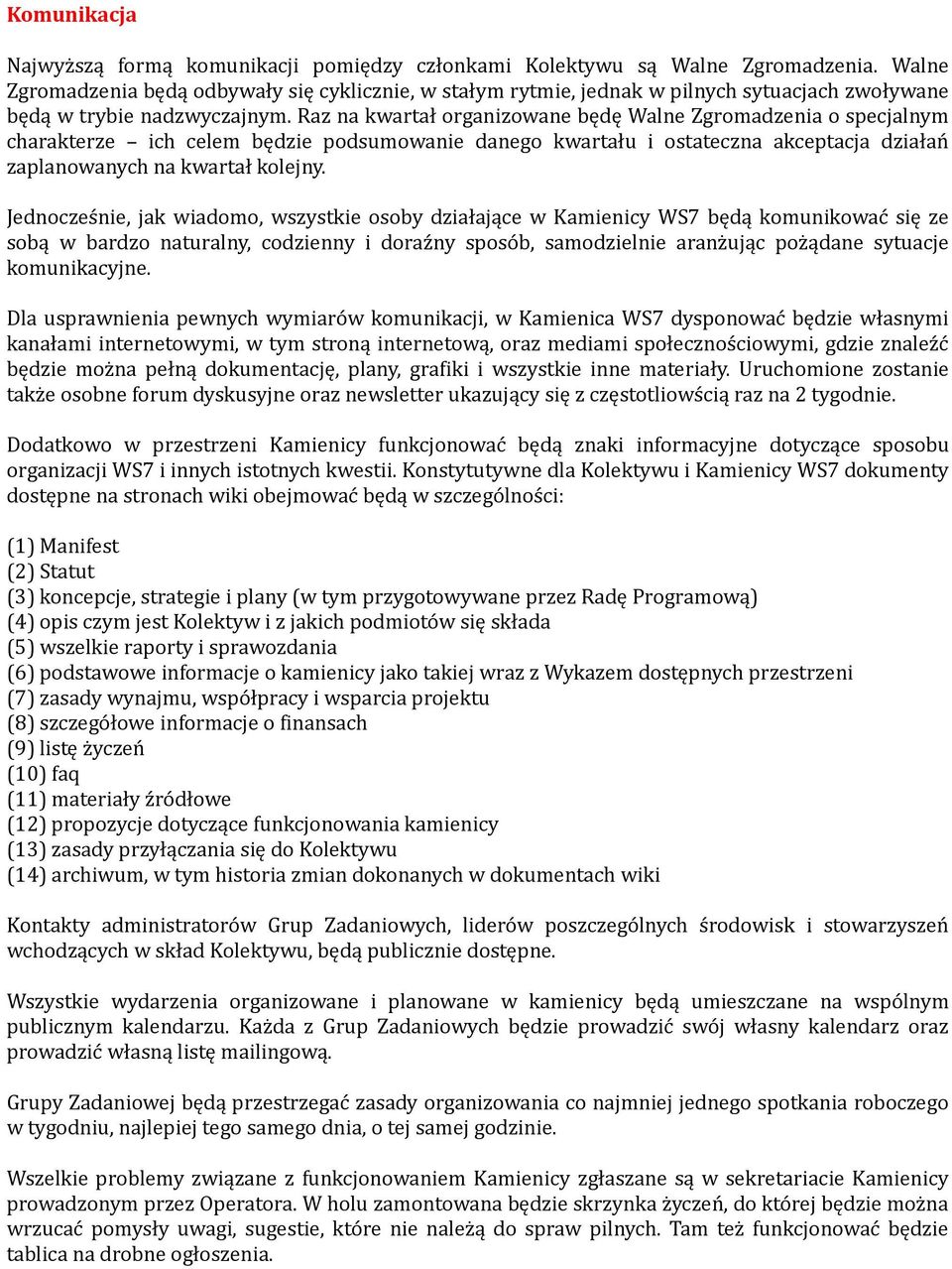 Raz na kwartał organizowane będę Walne Zgromadzenia o specjalnym charakterze ich celem będzie podsumowanie danego kwartału i ostateczna akceptacja działań zaplanowanych na kwartał kolejny.