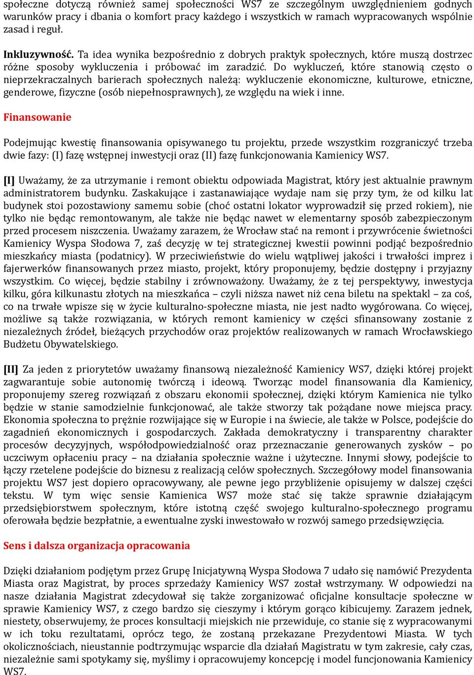 Do wykluczeń, które stanowią często o nieprzekraczalnych barierach społecznych należą: wykluczenie ekonomiczne, kulturowe, etniczne, genderowe, fizyczne (osób niepełnosprawnych), ze względu na wiek i