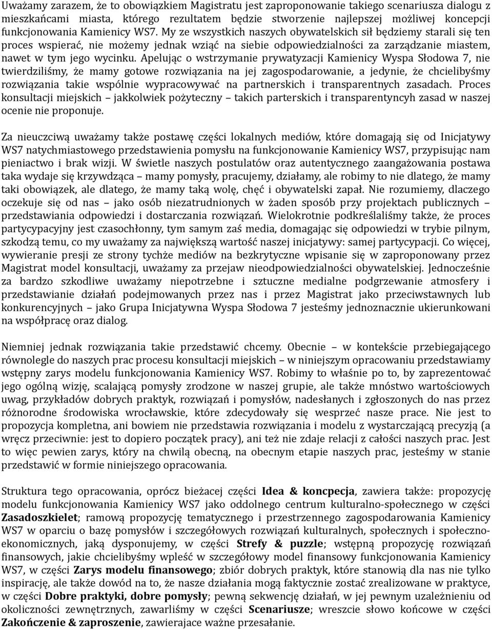 My ze wszystkich naszych obywatelskich sił będziemy starali się ten proces wspierać, nie możemy jednak wziąć na siebie odpowiedzialności za zarządzanie miastem, nawet w tym jego wycinku.