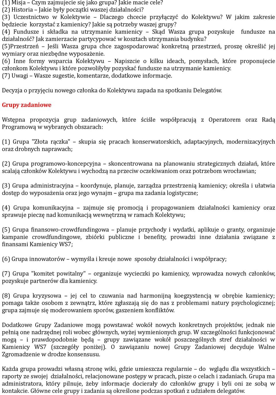 Jak zamierzacie partycypować w kosztach utrzymania budynku? (5)Przestrzeń Jeśli Wasza grupa chce zagospodarować konkretną przestrzeń, proszę określić jej wymiary oraz niezbędne wyposażenie.