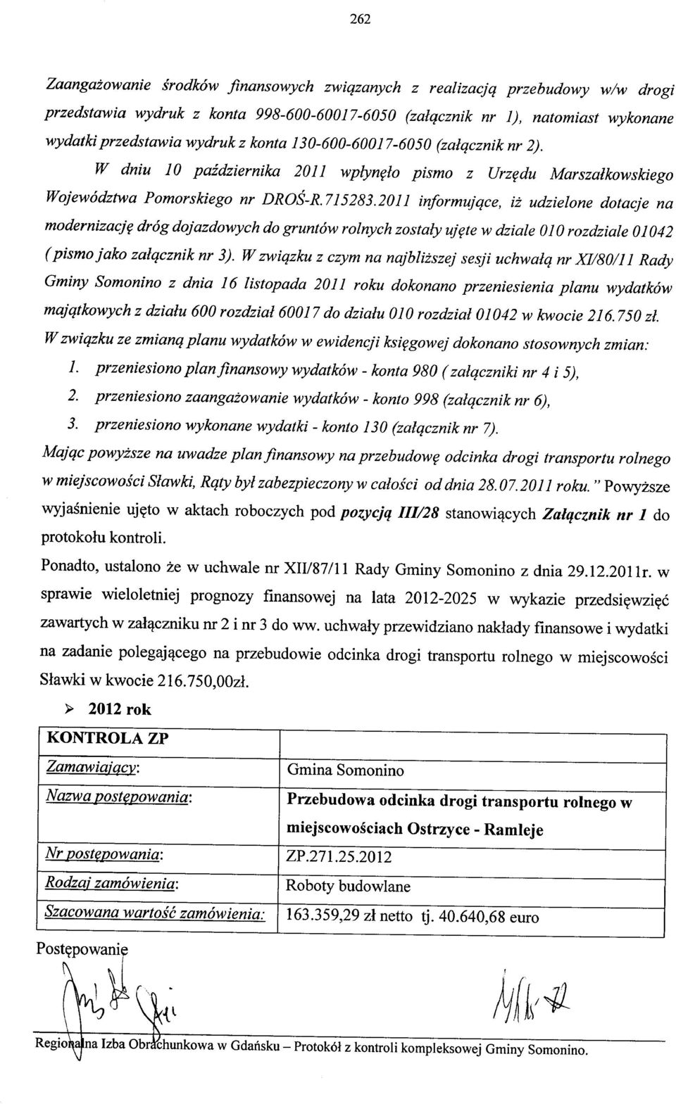 2011 informujące, iż udzielone dotacje na modernizację dróg dojazdowych do gruntów rolnych zostały ujęte w dziale 010 rozdziale 01042 (pismo jako załącznik nr 3).