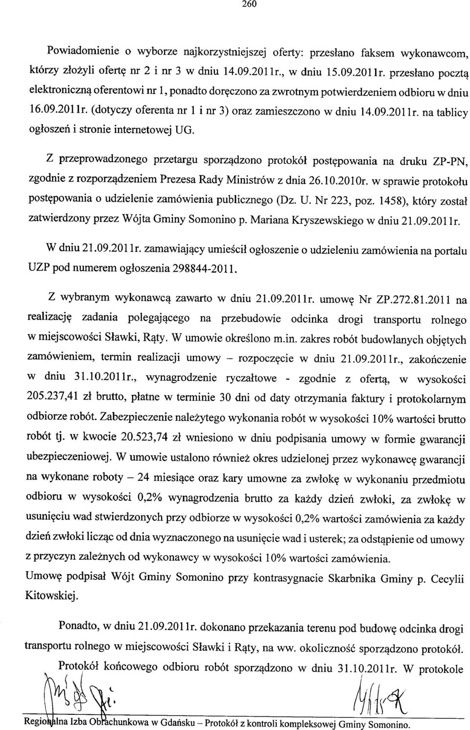 09.2011r. na tablicy ogłoszeń i stronie internetowej UG. Z przeprowadzonego przetargu sporządzono protokół postępowania na druku ZP-PN, zgodnie z rozporządzeniem Prezesa Rady Ministrów z dnia 26.10.