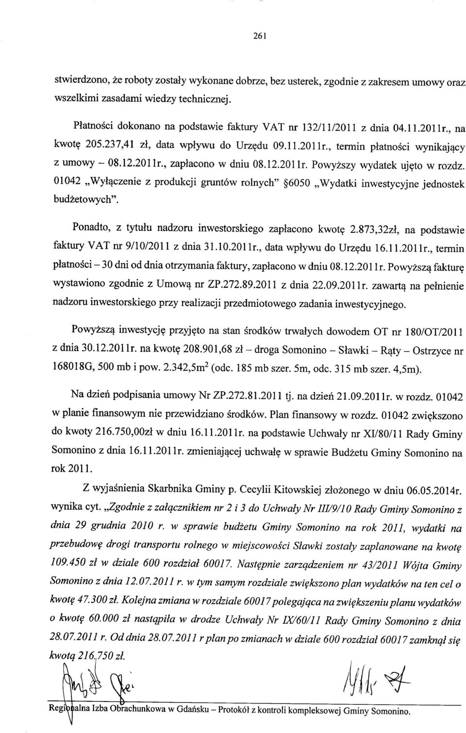 01042 "Wyłączenie z produkcji gruntów rolnych" 60S0 "Wydatki inwestycyjne jednostek budżetowych". Ponadto, z tytułu nadzoru inwestorskiego zapłacono kwotę 2.