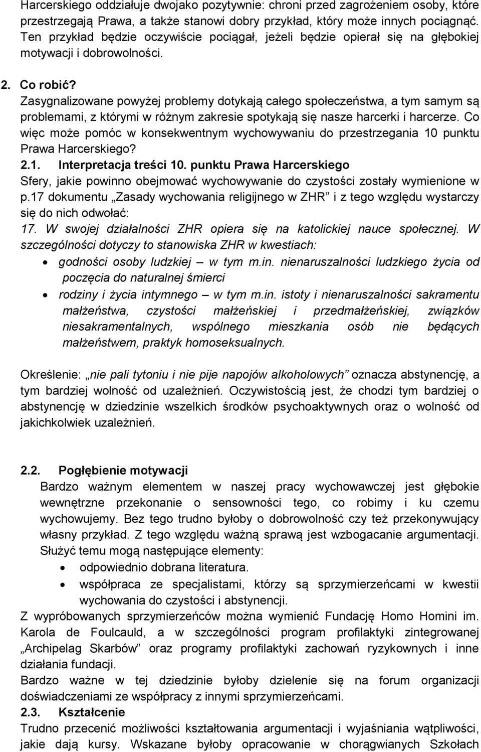 Zasygnalizowane powyżej problemy dotykają całego społeczeństwa, a tym samym są problemami, z którymi w różnym zakresie spotykają się nasze harcerki i harcerze.