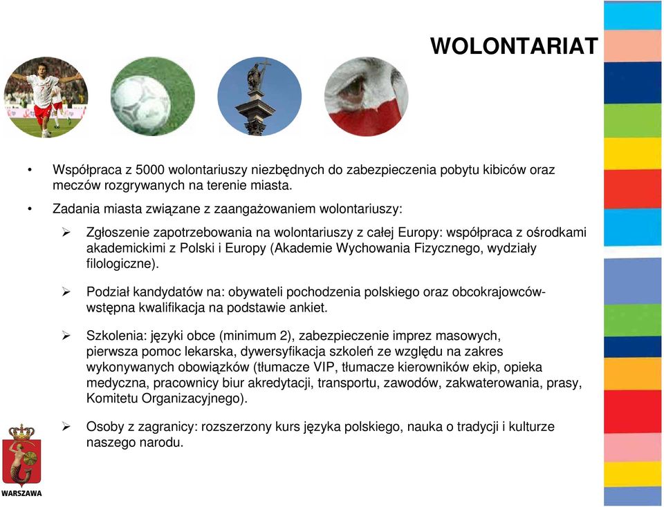 Fizycznego, wydziały filologiczne). Podział kandydatów na: obywateli pochodzenia polskiego oraz obcokrajowcówwstępna kwalifikacja na podstawie ankiet.