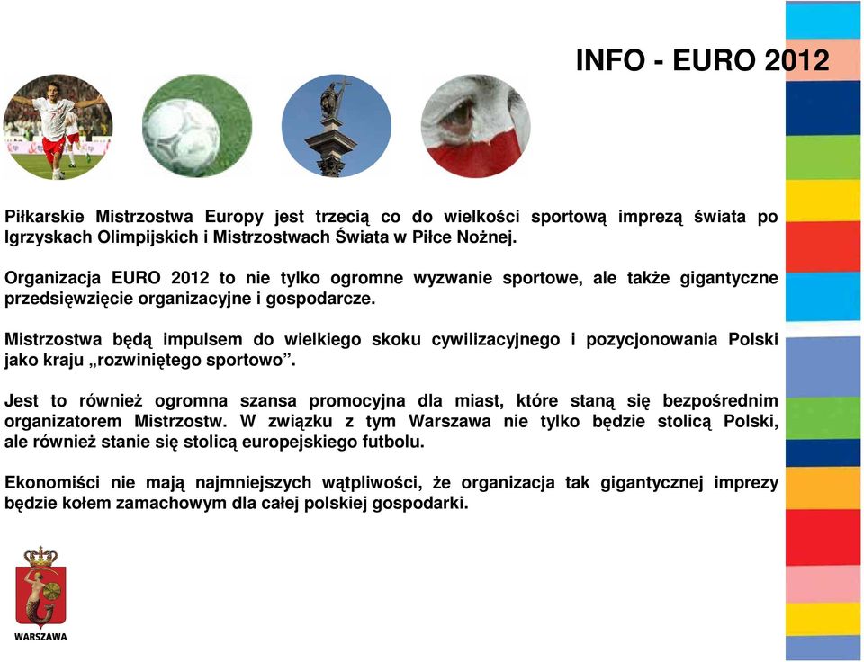 Mistrzostwa będą impulsem do wielkiego skoku cywilizacyjnego i pozycjonowania Polski jako kraju rozwiniętego sportowo.