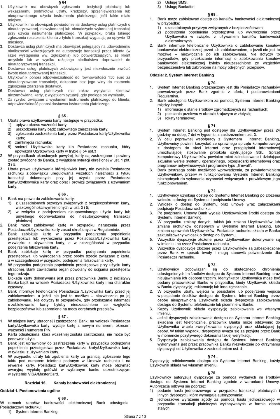 W przypadku braku takiego zgłoszenia roszczenia klienta z tytułu transakcji wygasają po upływie 13 miesięcy. 3.