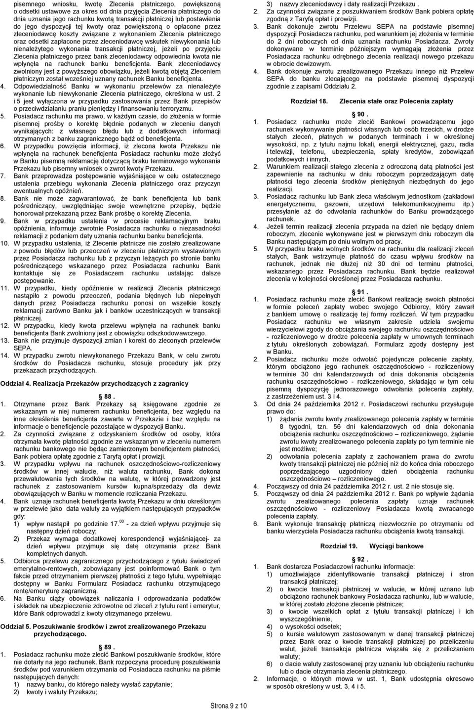 nienależytego wykonania transakcji płatniczej, jeżeli po przyjęciu Zlecenia płatniczego przez bank zleceniodawcy odpowiednia kwota nie wpłynęła na rachunek banku beneficjenta.