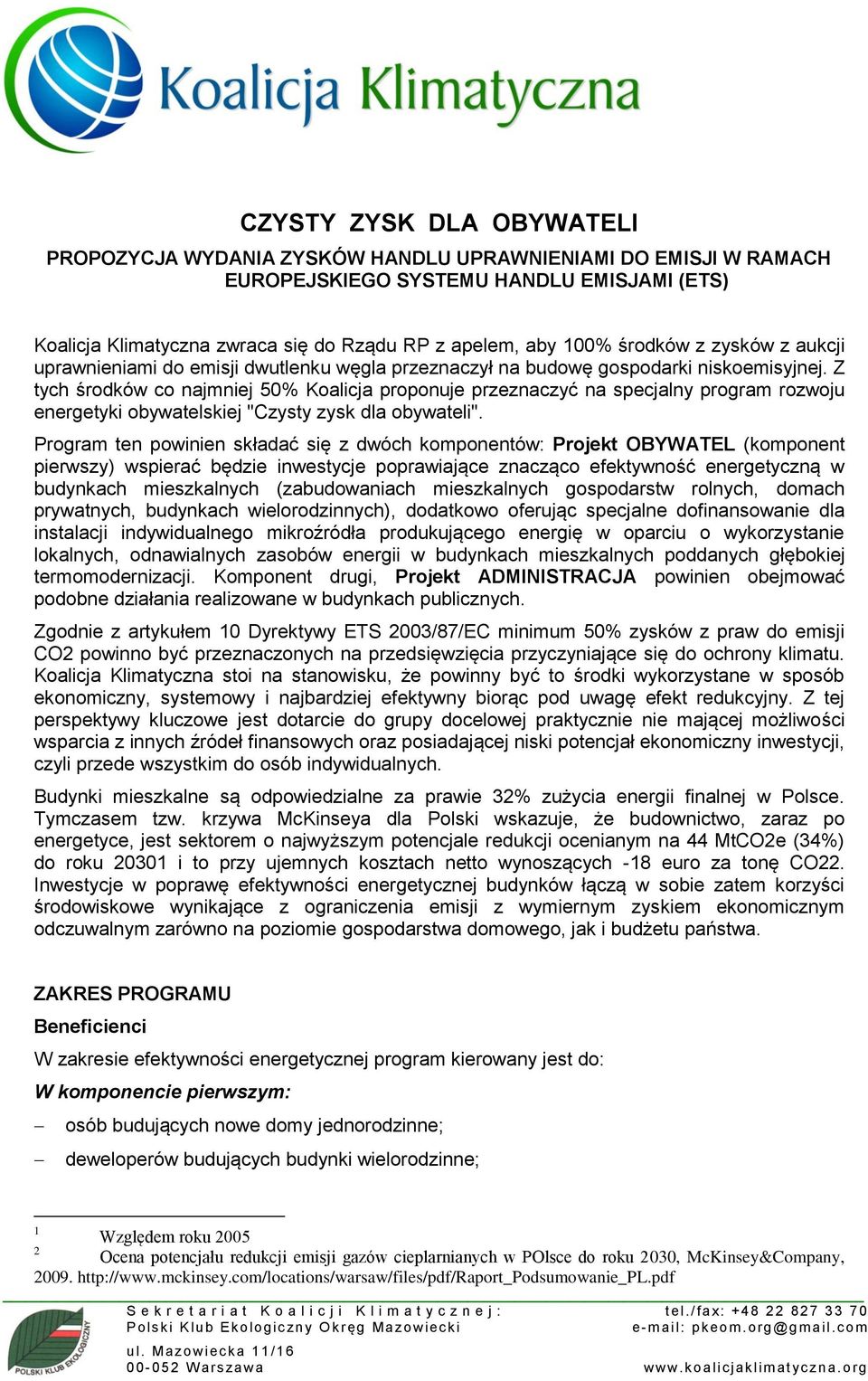 Z tych środków co najmniej 50% Koalicja proponuje przeznaczyć na specjalny program rozwoju energetyki obywatelskiej "Czysty zysk dla obywateli".