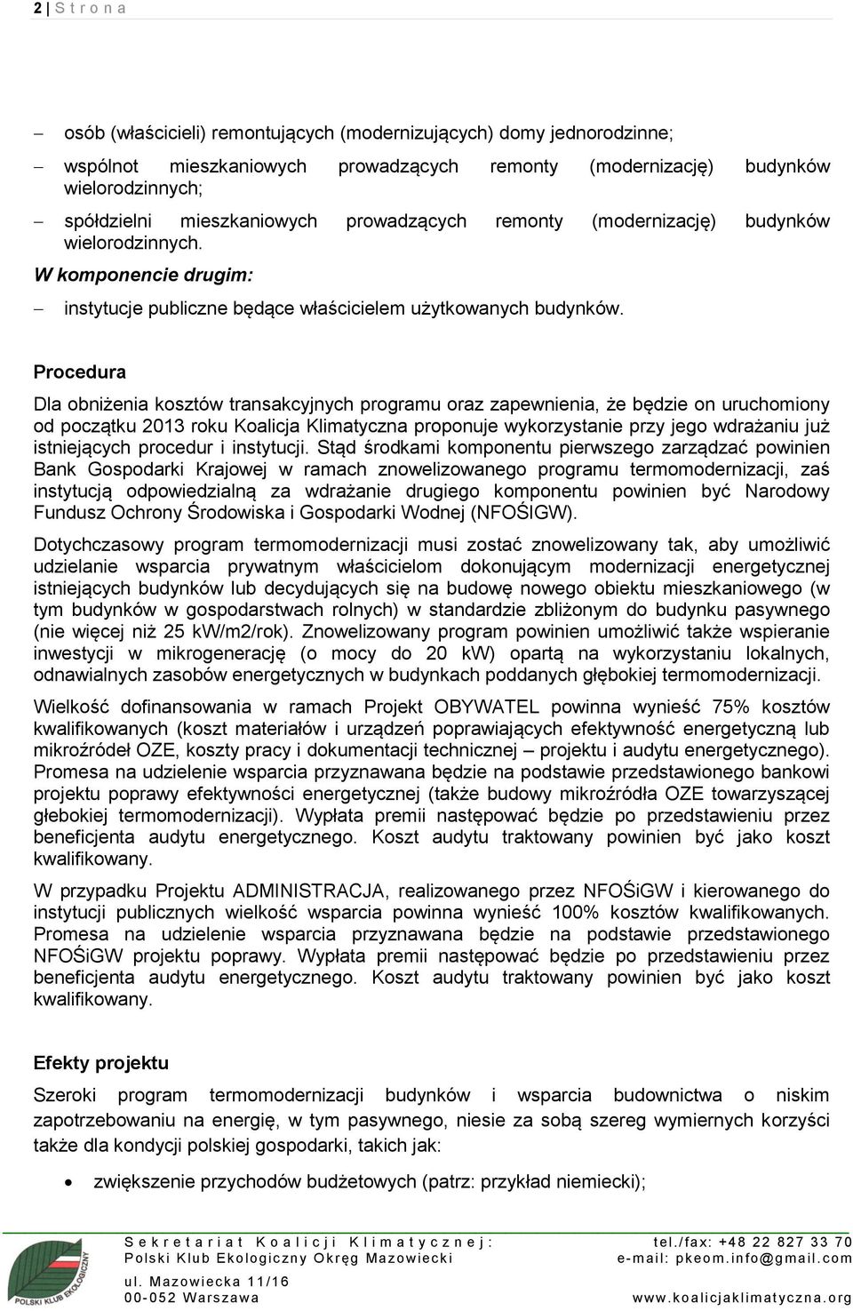 Procedura Dla obniżenia kosztów transakcyjnych programu oraz zapewnienia, że będzie on uruchomiony od początku 2013 roku Koalicja Klimatyczna proponuje wykorzystanie przy jego wdrażaniu już