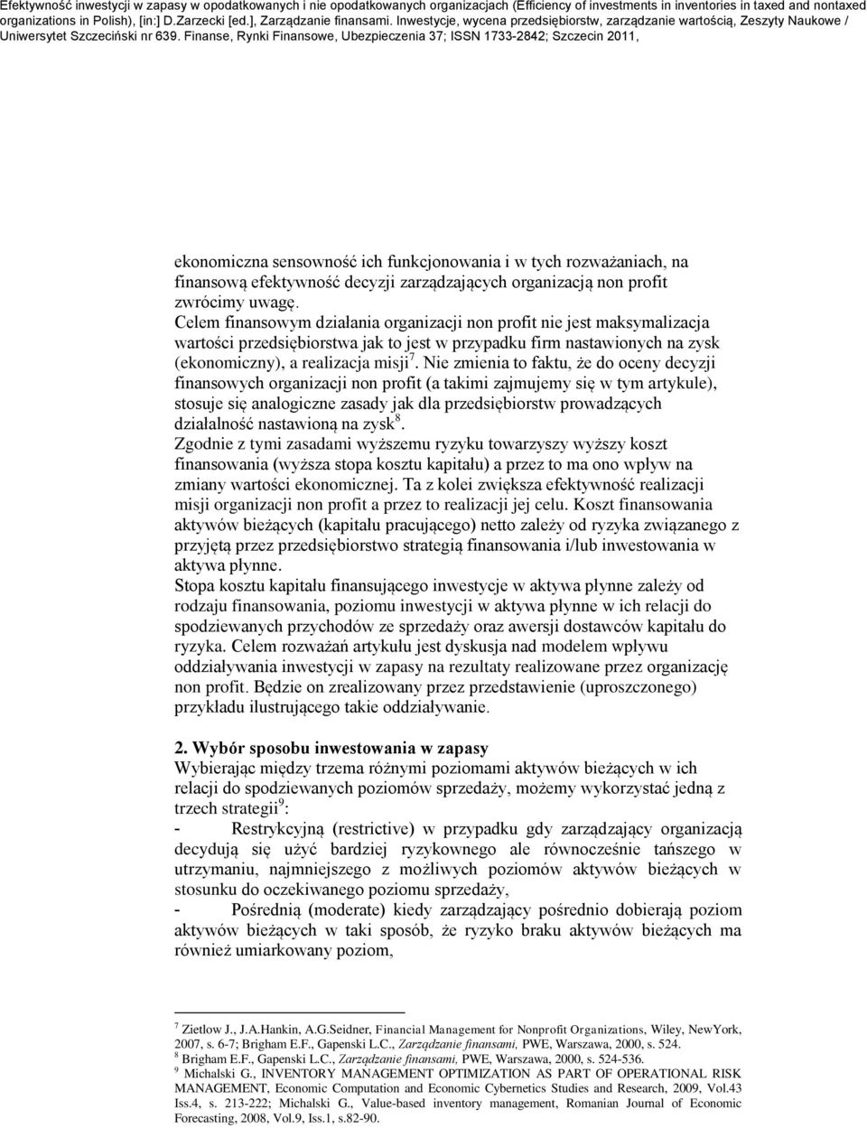 Nie zmienia o faku, że do oceny decyzji finansowych organizacji non profi (a akimi zajmujemy się w ym arykule), sosuje się analogiczne zasady jak dla przedsiębiorsw prowadzących działalność nasawioną