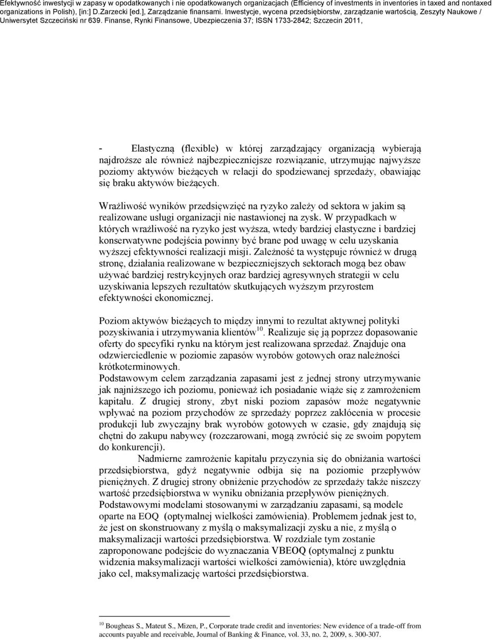 W przypadkach w kórych wrażliwość na ryzyko jes wyższa, wedy bardziej elasyczne i bardziej konserwaywne podejścia powinny być brane pod uwagę w celu uzyskania wyższej efekywności realizacji misji.