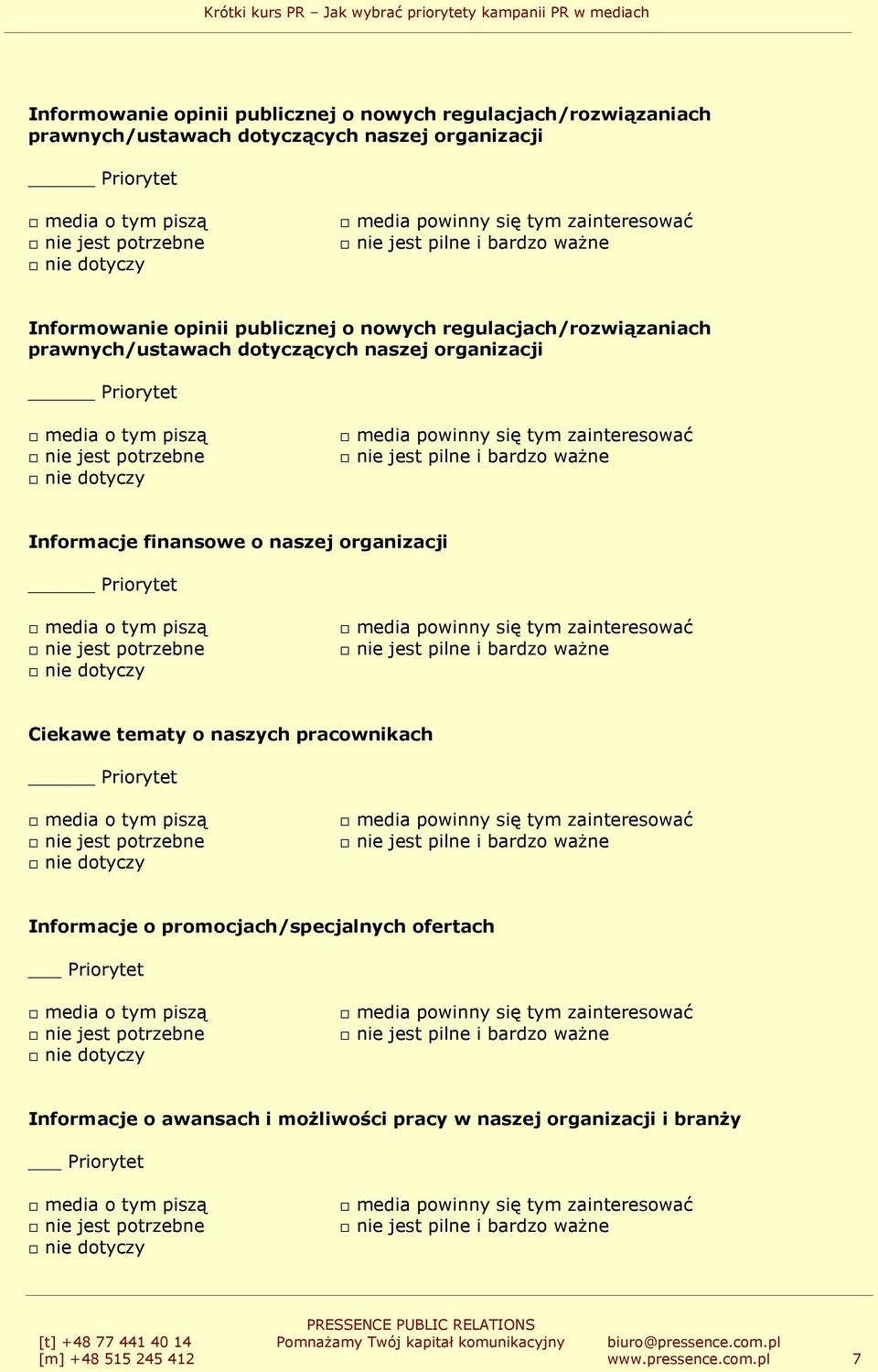 ofertach Informacje o awansach i moŝliwości pracy w naszej organizacji i branŝy [m] +48 515 245 412 www.pressence.