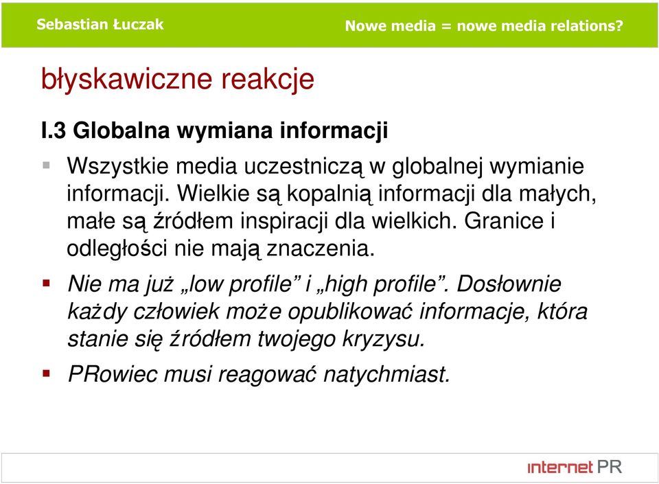 Wielkie są kopalnią informacji dla małych, małe są źródłem inspiracji dla wielkich.