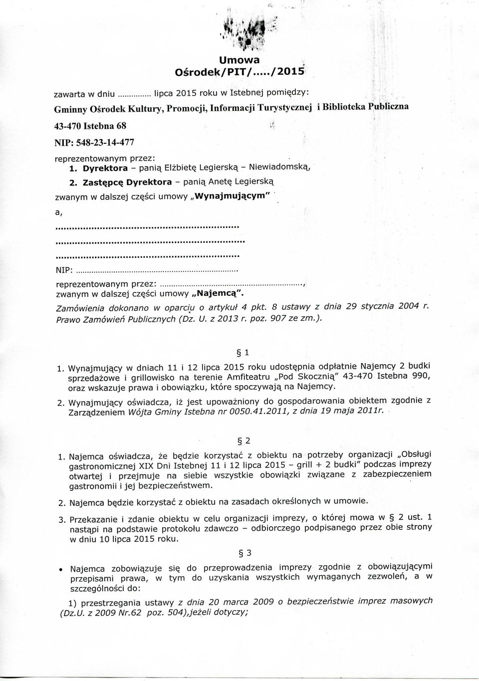 548-23-14-477. ' I' reprezentowanym przez:. 1. Dyrektora - pani^ ElzbietQ Legierska - Niewiadomsk^, 2. Zast^pc^ Dyrektora - pani^ AnetQ Legierska zwanym w dalszej cz^sci umowy Wynajmuj^cym" ' a, '.. '. ft ' NIP: reprezentowanym przez:,.