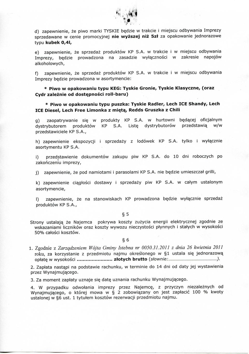 w trakcie i w miejscu odbywania Imprezy, bedzie prowadzona na zasadzie wyt^cznosci w zakresie napojow alkoholowycin, f) zapewnienie, ze  w trakcie i w miejscu odbywania Imprezy bedzie prowadzona w