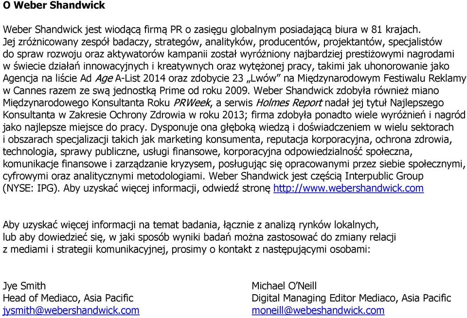 świecie działań innowacyjnych i kreatywnych oraz wytężonej pracy, takimi jak uhonorowanie jako Agencja na liście Ad Age A-List 2014 oraz zdobycie 23 Lwów na Międzynarodowym Festiwalu Reklamy w Cannes