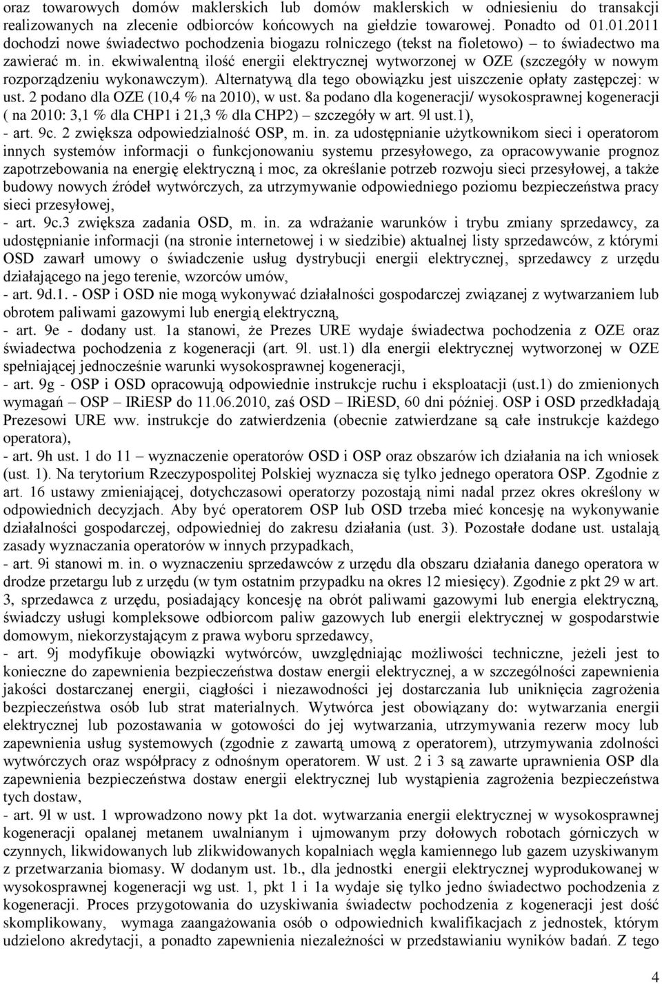 ekwiwalentną ilość energii elektrycznej wytworzonej w OZE (szczegóły w nowym rozporządzeniu wykonawczym). Alternatywą dla tego obowiązku jest uiszczenie opłaty zastępczej: w ust.