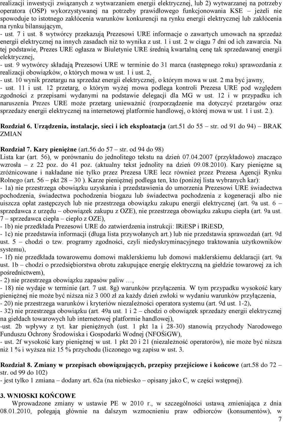 8 wytwórcy przekazują Prezesowi URE informacje o zawartych umowach na sprzedaż energii elektrycznej na innych zasadach niż to wynika z ust. 1 i ust. 2 w ciągu 7 dni od ich zawarcia.