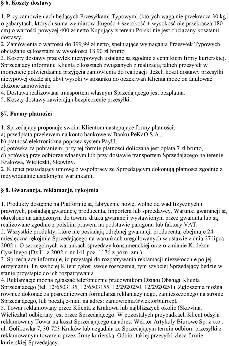 zł netto Kupujący z terenu Polski nie jest obciążany kosztami dostawy. 2.