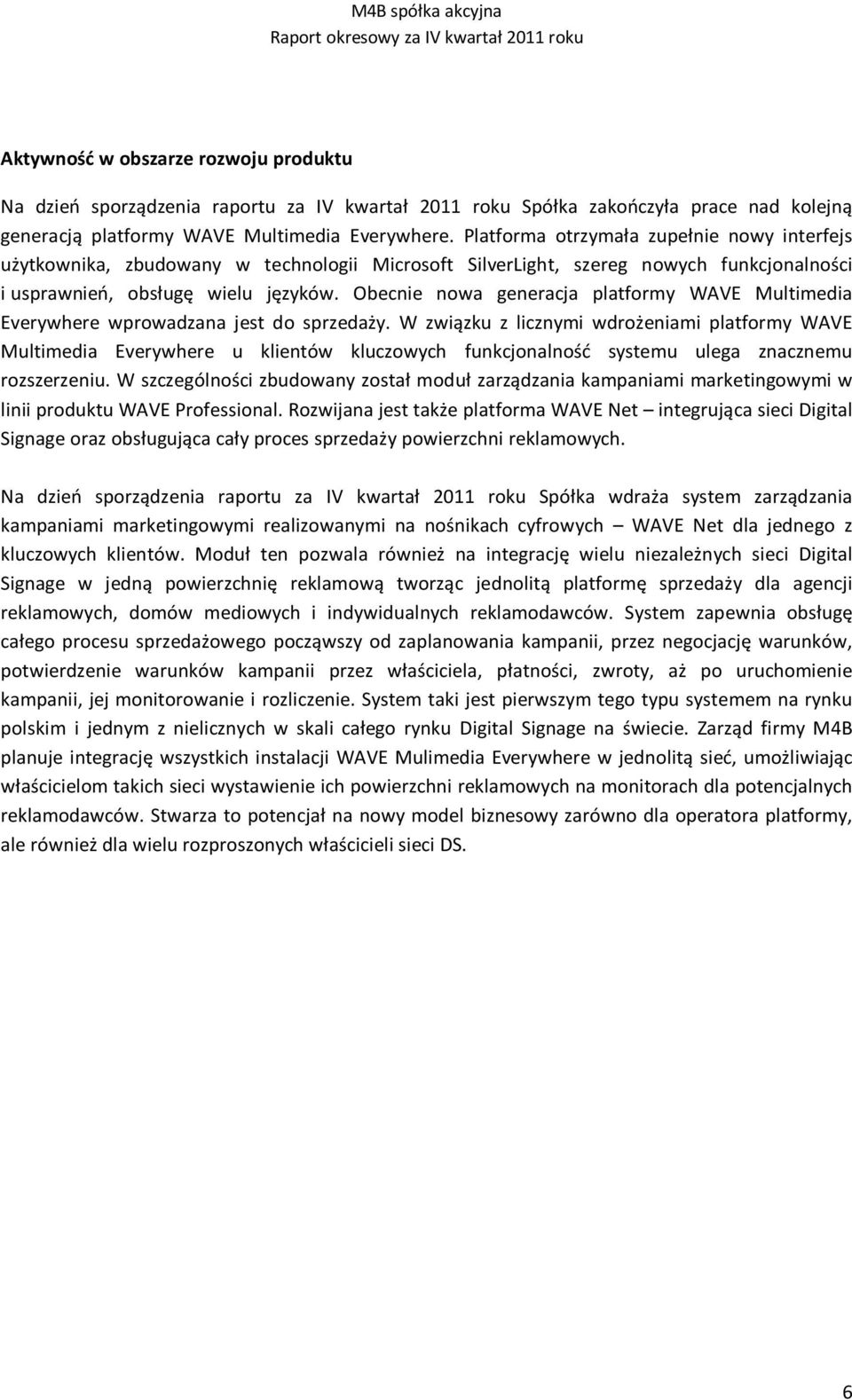 Platforma otrzymała zupełnie nowy interfejs użytkownika, zbudowany w technologii Microsoft SilverLight, szereg nowych funkcjonalności i usprawnień, obsługę wielu języków.