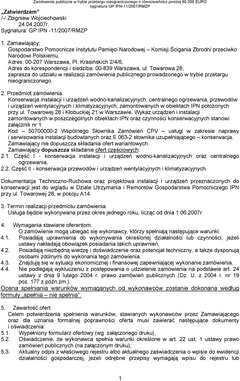 Krasińskich 2/4/6, Adres do korespondencji i siedziba: 00-839 Warszawa, ul. Towarowa 28, zaprasza do udziału w realizacji zamówienia publicznego prowadzonego w trybie przetargu nieograniczonego. 2. Przedmiot zamówienia.