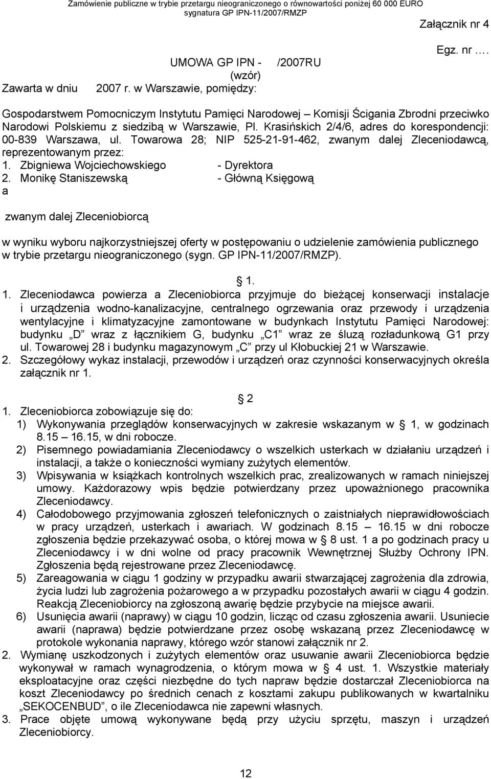 Monikę Staniszewską - Główną Księgową a zwanym dalej Zleceniobiorcą w wyniku wyboru najkorzystniejszej oferty w postępowaniu o udzielenie zamówienia publicznego w trybie przetargu nieograniczonego