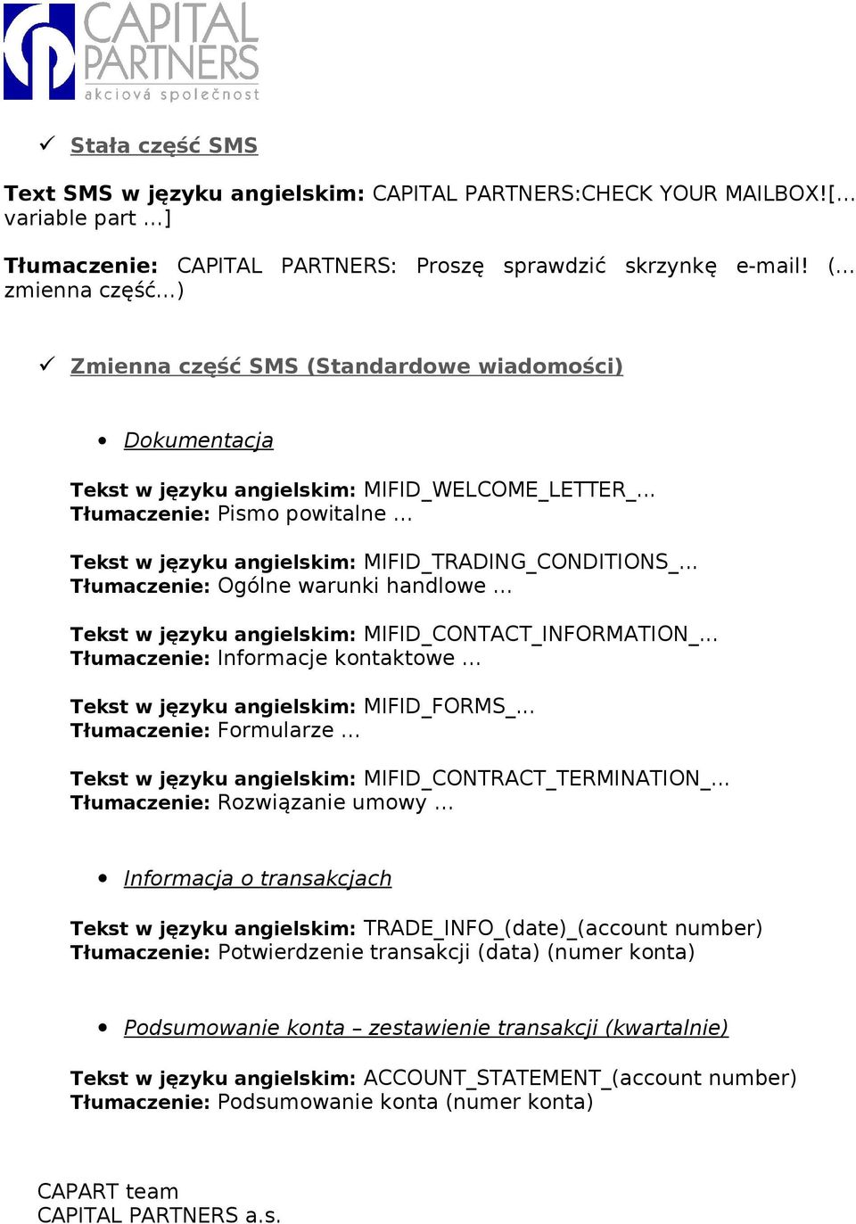 .. Tłumaczenie: Pismo powitalne Tekst w języku angielskim: MIFID_TRADING_CONDITIONS_... Tłumaczenie: Ogólne warunki handlowe Tekst w języku angielskim: MIFID_CONTACT_INFORMATION_.