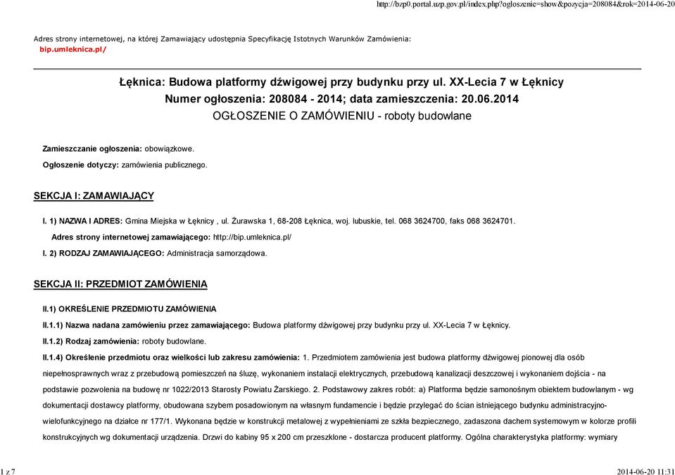 2014 OGŁOSZENIE O ZAMÓWIENIU - roboty budowlane Zamieszczanie ogłoszenia: obowiązkowe. Ogłoszenie dotyczy: zamówienia publicznego. SEKCJA I: ZAMAWIAJĄCY I.