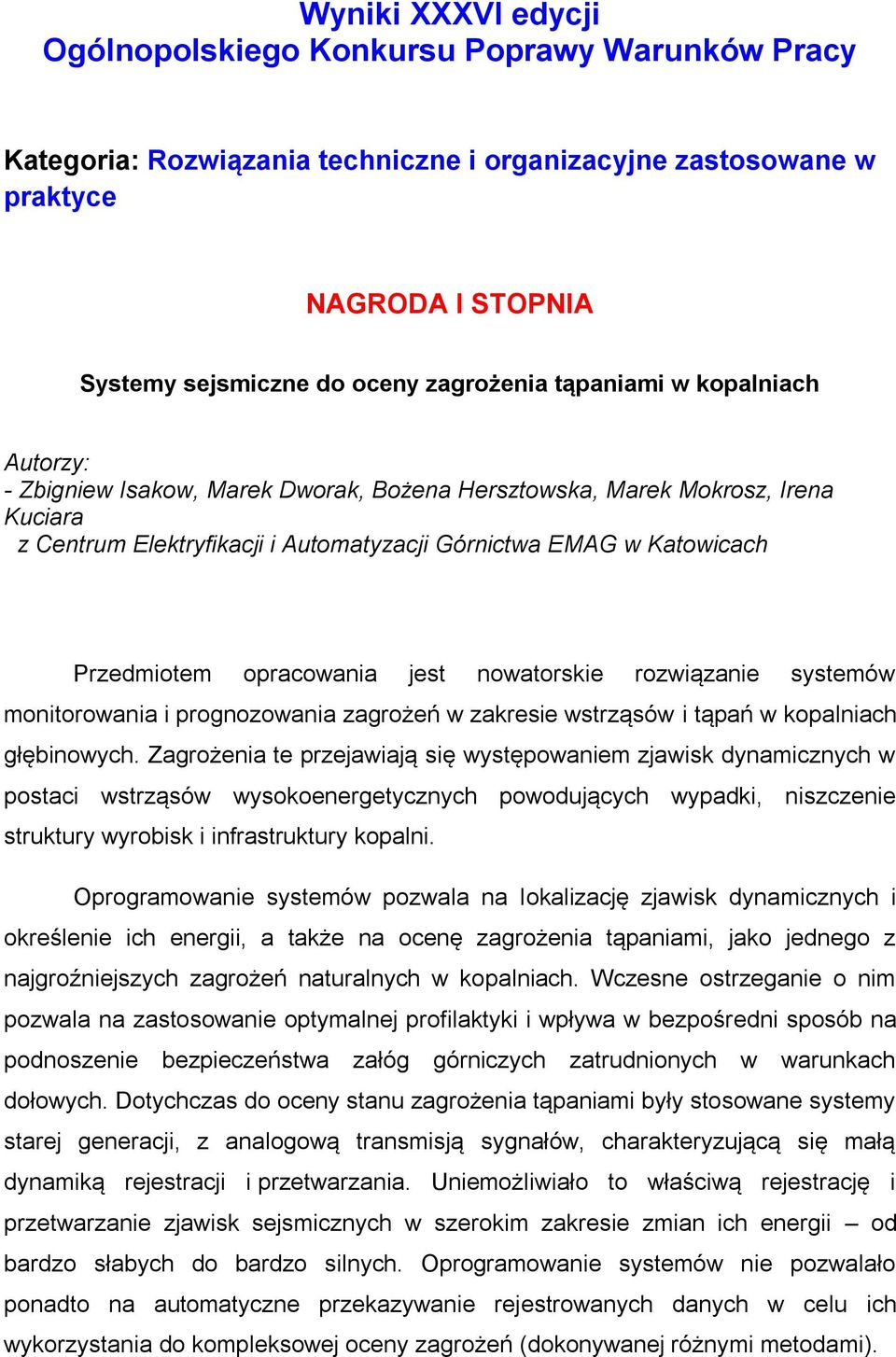 jest nowatorskie rozwiązanie systemów monitorowania i prognozowania zagrożeń w zakresie wstrząsów i tąpań w kopalniach głębinowych.