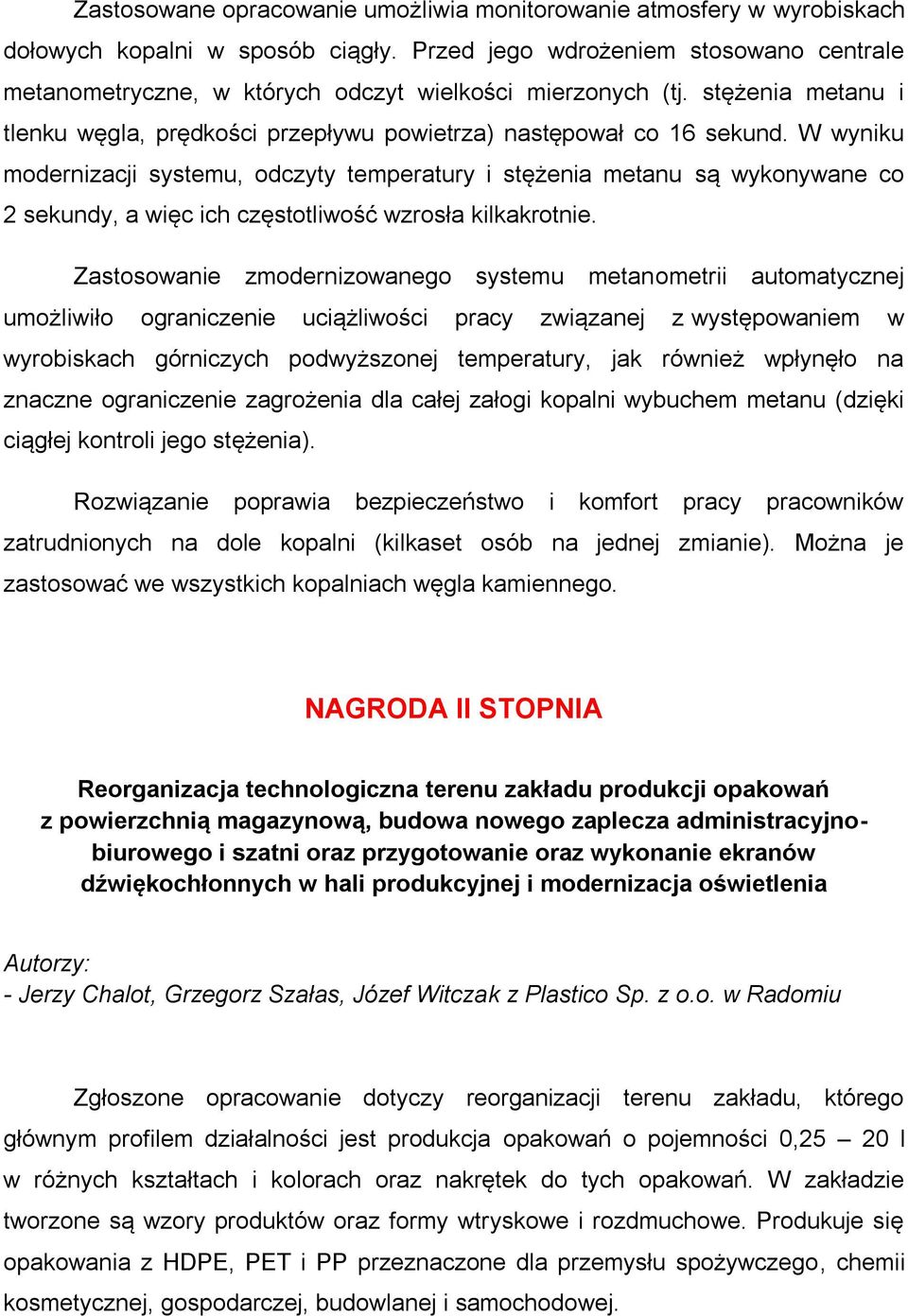 W wyniku modernizacji systemu, odczyty temperatury i stężenia metanu są wykonywane co 2 sekundy, a więc ich częstotliwość wzrosła kilkakrotnie.