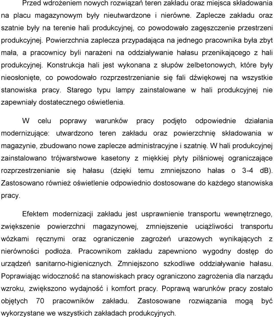 Powierzchnia zaplecza przypadająca na jednego pracownika była zbyt mała, a pracownicy byli narażeni na oddziaływanie hałasu przenikającego z hali produkcyjnej.