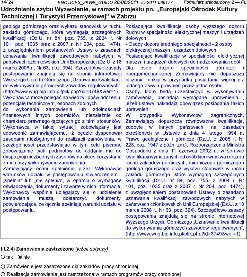 1474), z uwzględnieniem postanowień Ustawy o zasadach uznawania kwalifikacji zawodowych nabytych w państwach członkowskich Unii Europejskiej (Dz.U. z 18 marca 2008 r., Nr 63, poz. 394).