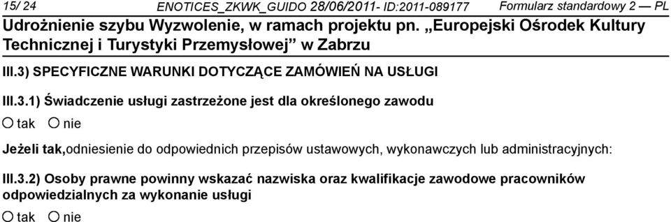 określonego zawodu tak nie Jeżeli tak,odniesienie do odpowiednich przepisów ustawowych, wykonawczych lub