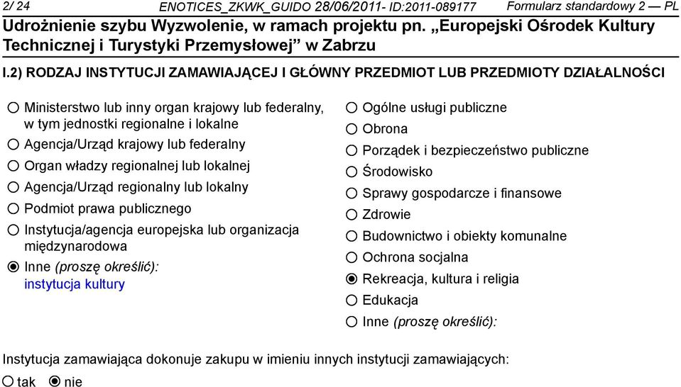 federalny Organ władzy regionalnej lub lokalnej Agencja/Urząd regionalny lub lokalny Podmiot prawa publicznego Instytucja/agencja europejska lub organizacja międzynarodowa Inne (proszę określić):