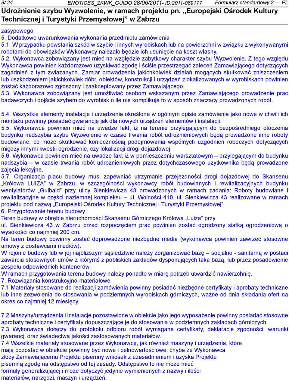 5.2. Wykonawca zobowiązany jest mieć na względzie zabytkowy charakter szybu Wyzwolenie.