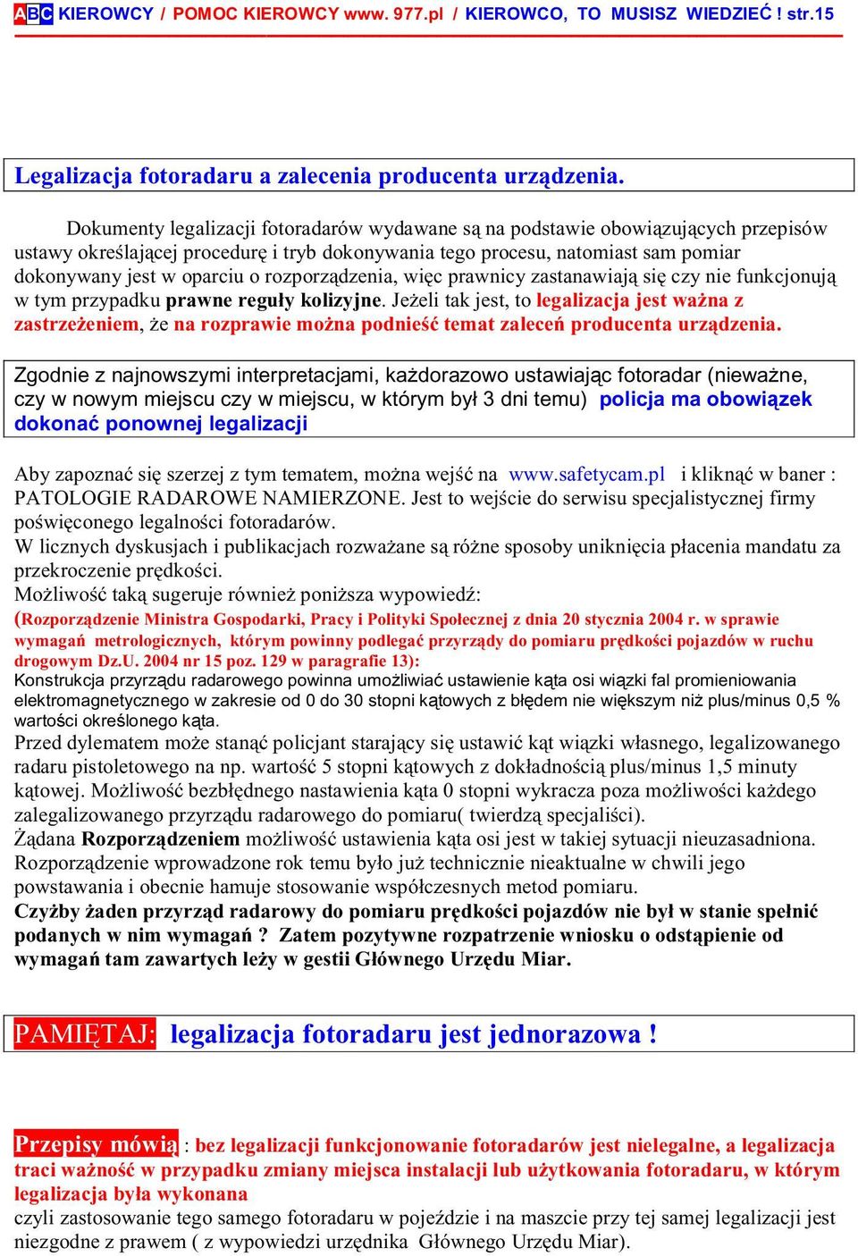 rozporządzenia, więc prawnicy zastanawiają się czy nie funkcjonują w tym przypadku prawne reguły kolizyjne.