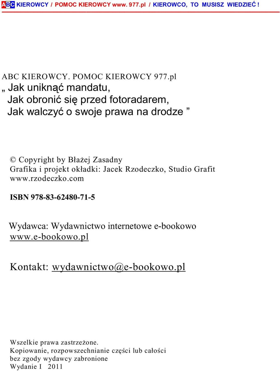 projekt okładki: Jacek Rzodeczko, Studio Grafit www.rzodeczko.com ISBN 978-83-62480-71-5 Wydawca: Wydawnictwo internetowe e-bookowo www.