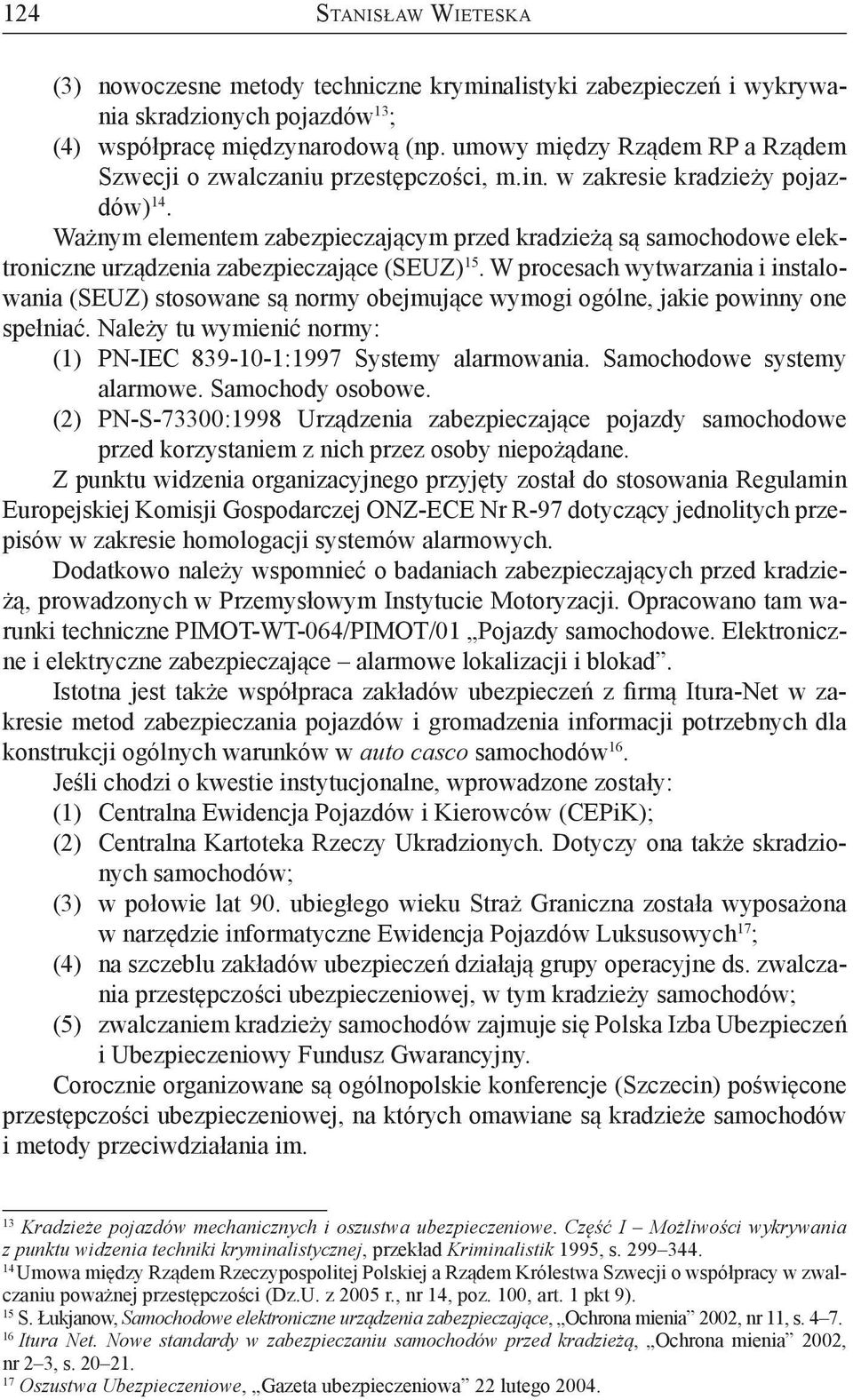 Ważnym elementem zabezpieczającym przed kradzieżą są samochodowe elektroniczne urządzenia zabezpieczające (SEUZ) 15.