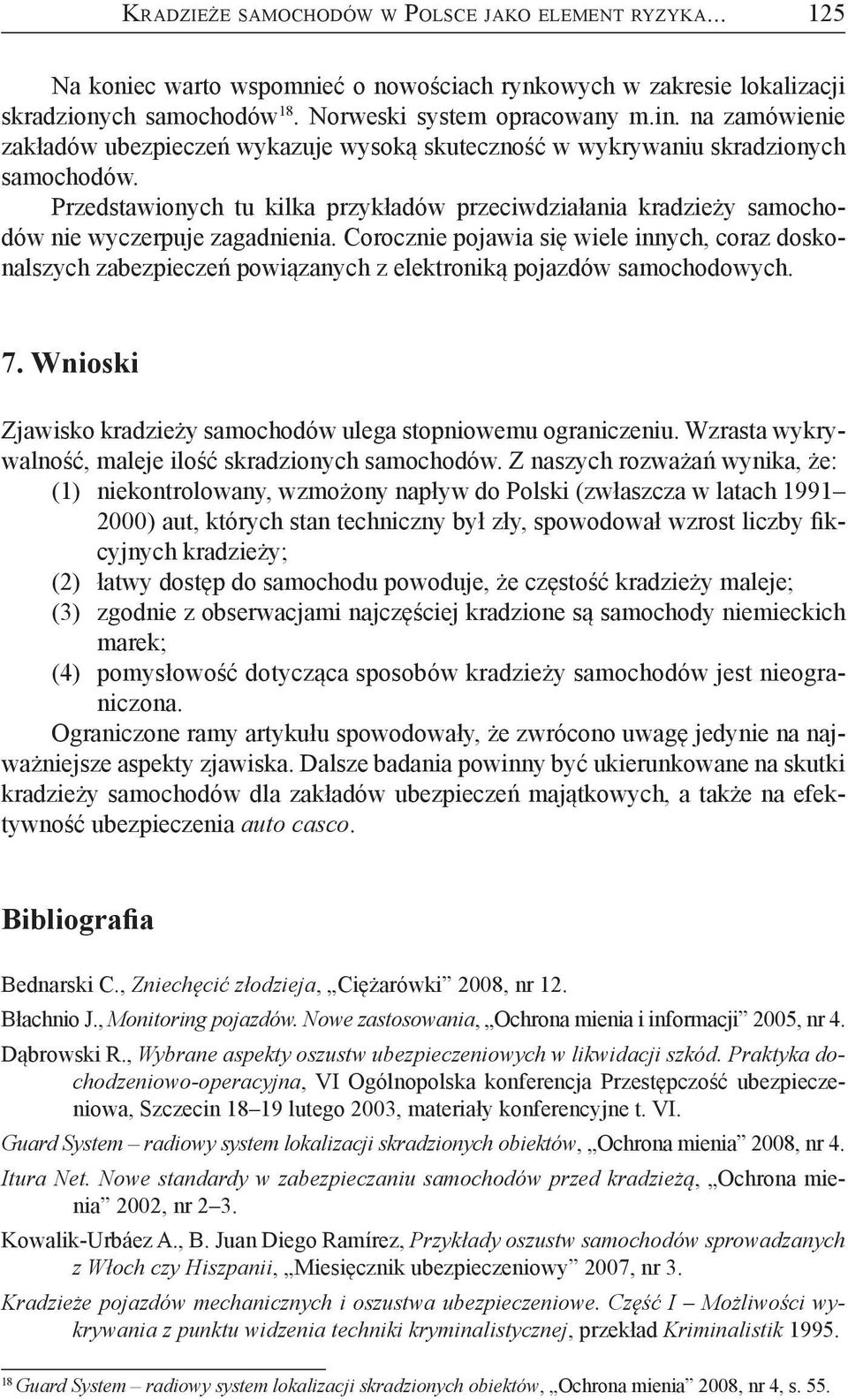 Przedstawionych tu kilka przykładów przeciwdziałania kradzieży samochodów nie wyczerpuje zagadnienia.