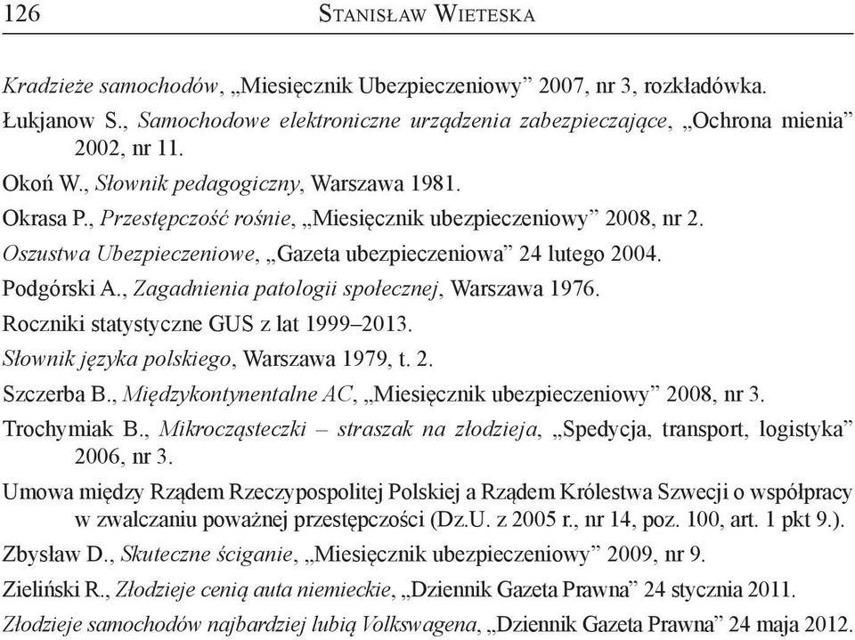 , Zagadnienia patologii społecznej, Warszawa 1976. Roczniki statystyczne GUS z lat 1999 2013. Słownik języka polskiego, Warszawa 1979, t. 2. Szczerba B.