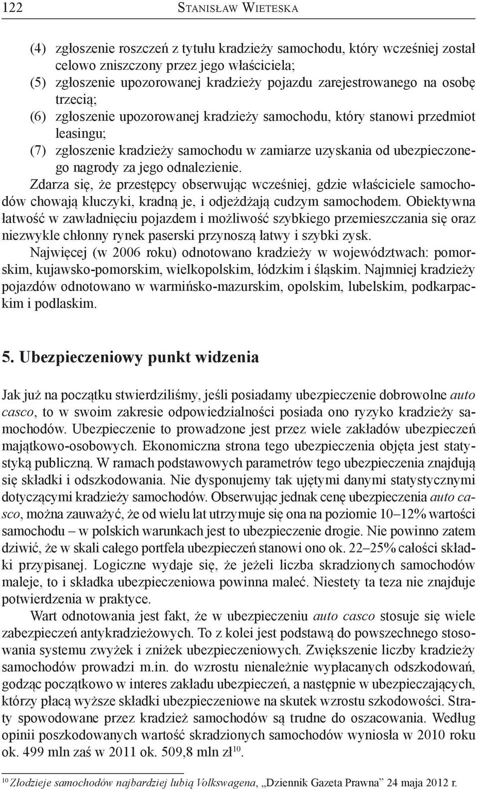 za jego odnalezienie. Zdarza się, że przestępcy obserwując wcześniej, gdzie właściciele samochodów chowają kluczyki, kradną je, i odjeżdżają cudzym samochodem.