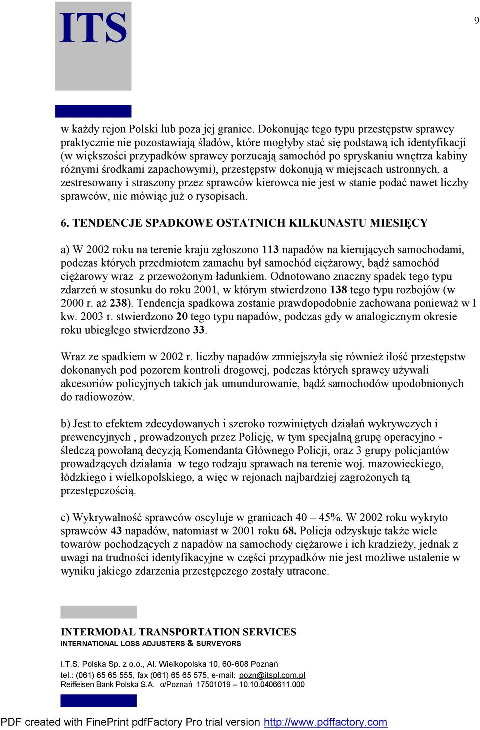 wnętrza kabiny różnymi środkami zapachowymi), przestępstw dokonują w miejscach ustronnych, a zestresowany i straszony przez sprawców kierowca nie jest w stanie podać nawet liczby sprawców, nie mówiąc