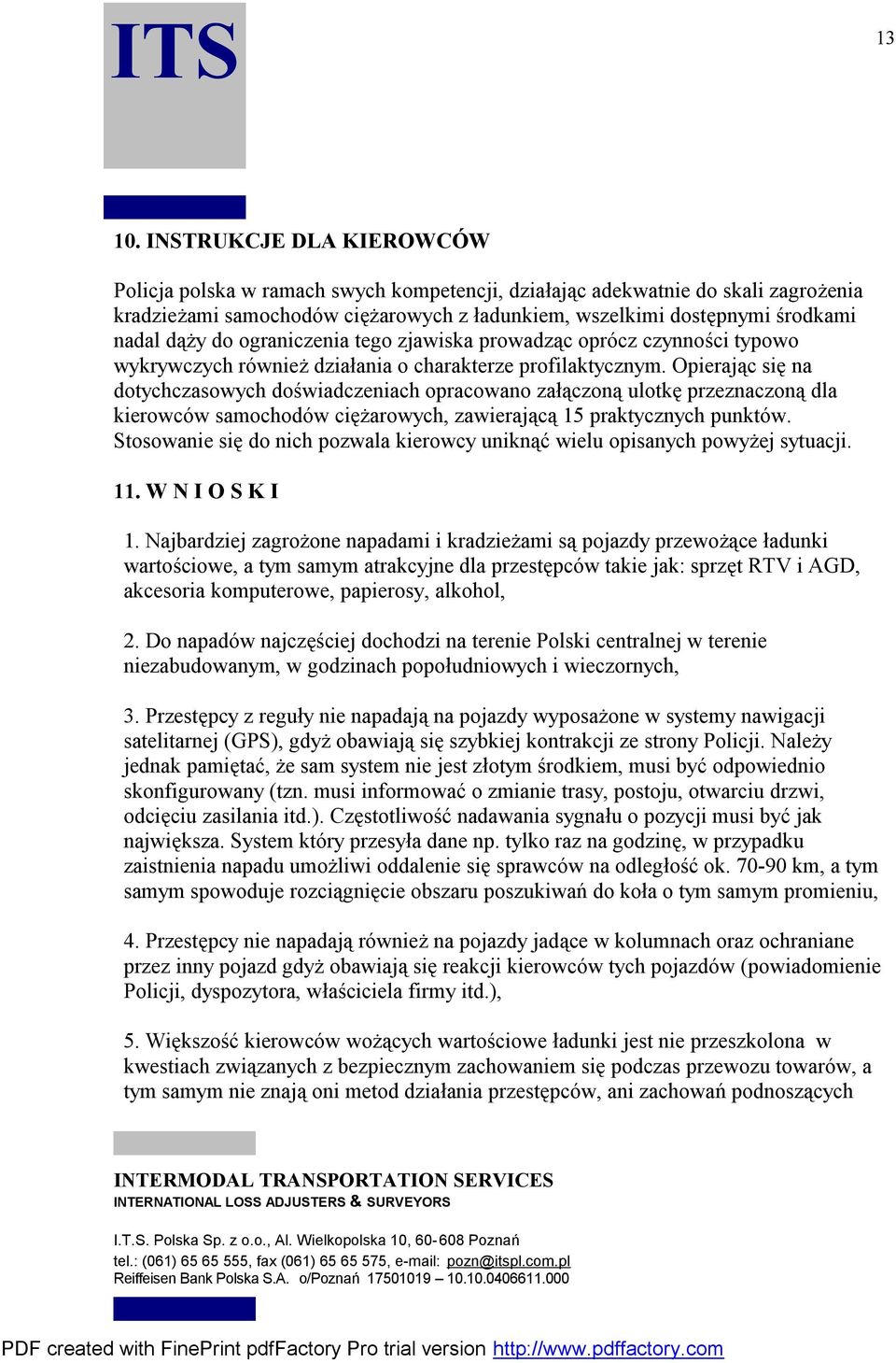 Opierając się na dotychczasowych doświadczeniach opracowano załączoną ulotkę przeznaczoną dla kierowców samochodów ciężarowych, zawierającą 15 praktycznych punktów.